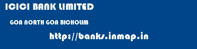 ICICI BANK LIMITED  GOA NORTH GOA BICHOLIM   banks information 